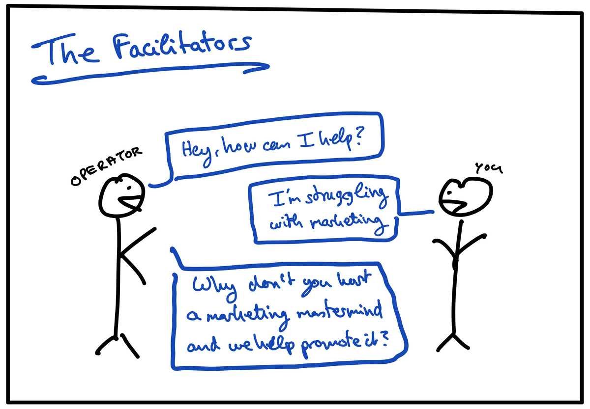 The Facilitators approach: the operator asks how they can help and suggests you host your own mastermind
